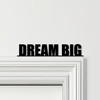 Door Topper Dream Big Quote Various Colours Top Of Door Frame Decorative Sign