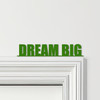 Door Topper Dream Big Quote Various Colours Top Of Door Frame Decorative Sign