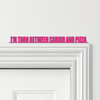 Door Topper I'm Torn Between Cardio And Pizza Gym Quote Various Colours Sign
