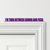 Door Topper I'm Torn Between Cardio And Pizza Gym Quote Various Colours Sign