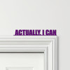 Door Topper Actually, I Can Quote Various Colours Top Of Door Frame Decor Sign