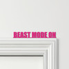 Door Topper Beast Mode On quote Various Colours Top Of Door Frame Decor Sign