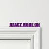 Door Topper Beast Mode On quote Various Colours Top Of Door Frame Decor Sign