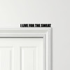 Door Topper I Live For The Sweat Fitness Gym Quote Various Colours Decor Sign