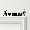 Door Topper I Love Ballet Dancers Various Colours Top Of Door Frame Decor Sign