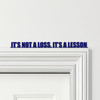 Door Topper It's Not A Loss, It's A Lesson Quote Various Colours Decorative Sign
