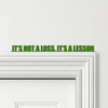 Door Topper It's Not A Loss, It's A Lesson Quote Various Colours Decorative Sign