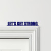 Door Topper Let's Get Strong Gym Quote Various Colours Decorative Sign
