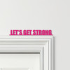 Door Topper Let's Get Strong Gym Quote Various Colours Decorative Sign