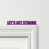 Door Topper Let's Get Strong Gym Quote Various Colours Decorative Sign