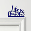 Door Topper Life Is Beautiful Quote Various Colours Top Of Door Decorative Sign