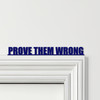 Door Topper Prove Them Wrong Quote Various Colours Top Of Door Decorative Sign