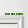 Door Topper Rise And Grind Quote Various Colours Top Of Door Frame Decor Sign