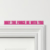 Door Topper Star Wars Movie Quote May The Force Be With You Various Colours Sign