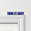 Door Topper Take It Easy Quote Various Colours Top Of Door Frame Decorative Sign