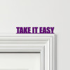Door Topper Take It Easy Quote Various Colours Top Of Door Frame Decorative Sign