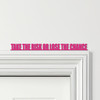 Door Topper Take The Risk Or Lose The Chance Quote Various Colours Decor Sign