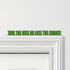 Door Topper Take The Risk Or Lose The Chance Quote Various Colours Decor Sign