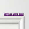 Door Topper Terminator Movie Quote Hasta La Vista, Baby Various Colours Sign