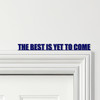 Door Topper The Best Is Yet To Come Quote Various Colours Decorative Sign