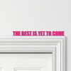 Door Topper The Best Is Yet To Come Quote Various Colours Decorative Sign