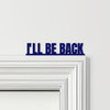 Door Topper The Terminator Movie Quote I'll Be Back Various Colours Decor Sign