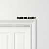 Door Topper Train Like A Beast Fitness Gym Quote Various Colours Decorative Sign