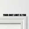 Door Topper Your Only Limit Is You Quote Various Colours Decorative Sign