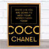 Black & Gold Coco Chanel Dress Like Meet Your Worst Enemy Today Quote Print