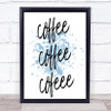 Coffee Coffee Coffee Inspirational Quote Print Blue Watercolour Poster
