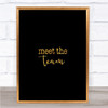 Meet The Team Quote Print Black & Gold Wall Art Picture