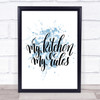 My Kitchen My Rules Inspirational Quote Print Blue Watercolour Poster