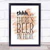 Shhh There's Beer In Here Quote Print Watercolour Wall Art