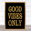 Black & Gold Big Good Vibes Only Quote Wall Art Print