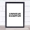 A Private Life Is A Happy Life Quote Print Poster Typography Word Art Picture