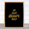 Aim Higher Dream Bigger Quote Print Black & Gold Wall Art Picture