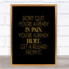 Already In Pain Quote Print Black & Gold Wall Art Picture