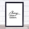 Always Choose Kindness Quote Print Poster Typography Word Art Picture