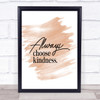 Always Choose Kindness Quote Print Watercolour Wall Art