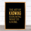 Art Of Knowing Quote Print Black & Gold Wall Art Picture