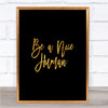 Be A Nice Human Quote Print Black & Gold Wall Art Picture