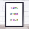 Be Brave Be Strong Rainbow Quote Print
