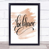 Be Brave Swirl Quote Print Watercolour Wall Art