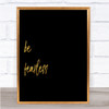 Be Fearless Quote Print Black & Gold Wall Art Picture