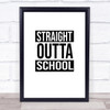 Straight Outta Leaving School White Quote Wall Art Print