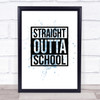 Blue Straight Outta Leaving School Quote Wall Art Print