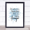 Be Who You Needed Inspirational Quote Print Blue Watercolour Poster