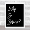 Black Why So Serious Quote Wall Art Print