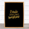 Create You Own Sunshine Quote Print Black & Gold Wall Art Picture