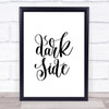 Dark Side Quote Print Poster Typography Word Art Picture